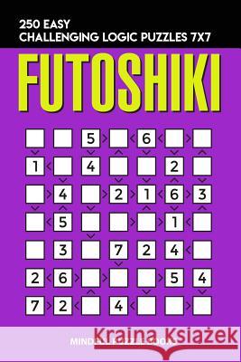 Futoshiki: 250 Easy Challenging Logic Puzzles 7x7 Mindful Puzzle Books 9781728704036 Independently Published - książka