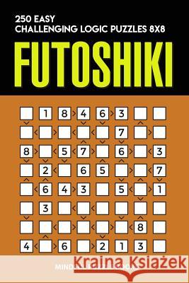 Futoshiki: 250 Easy Challenging Logic Puzzles 8x8 Mindful Puzzle Books 9781728716770 Independently Published - książka