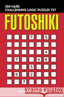 Futoshiki: 250 Hard Challenging Logic Puzzles 7x7 Mindful Puzzle Books 9781728715995 Independently Published - książka