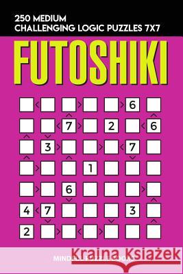 Futoshiki: 250 Medium Challenging Logic Puzzles 7x7 Mindful Puzzle Books 9781728715780 Independently Published - książka