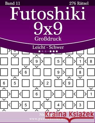 Futoshiki 9x9 Großdruck - Leicht bis Schwer - Band 11 - 276 Rätsel Snels, Nick 9781511907668 Createspace - książka