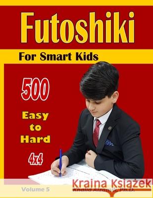 Futoshiki For Smart Kids: 4x4 Puzzles: : 500 Easy to Hard Khalid Alzamili 9781700959263 Independently Published - książka