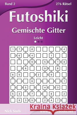 Futoshiki Gemischte Gitter - Leicht - Band 2 - 276 Rätsel Snels, Nick 9781511435802 Createspace - książka
