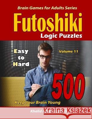 Futoshiki Logic Puzzles: 500 Easy to Hard: : Keep Your Brain Young Khalid Alzamili 9781701107441 Independently Published - książka