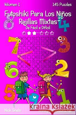 Futoshiki Para Los Niños Rejillas Mixtas - De Fácil a Difícil - Volumen 1 - 145 Puzzles Snels, Nick 9781514172766 Createspace - książka