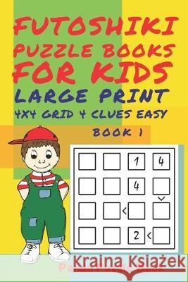 Futoshiki Puzzle Books For kids - Large Print 4 x 4 Grid - 4 clues - Easy - Book 1: Mind Games For Kids - Logic Games For Kids - Puzzle Book For Kids Panda Puzzle Book 9781692963163 Independently Published - książka