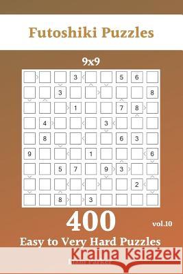 Futoshiki Puzzles - 400 Easy to Very Hard Puzzles 9x9 vol.10 Liam Parker 9781099735332 Independently Published - książka