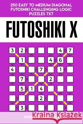 Futoshiki X: 250 Easy to Medium Diagonal Futoshiki Challenging Logic Puzzles 7x7 Mindful Puzzle Books 9781728755434 Independently Published - książka