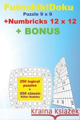 Futoshikidoku Puzzle 9 X 9 + Numbricks 12 X 12 + Bonus: 250 Logical Puzzles 50 Easy + 50 Medium + 50 Hard + 50 Very Hard + 50 Numbricks 12 X 12 Very H Andrii Pitenko 9781725597297 Createspace Independent Publishing Platform - książka