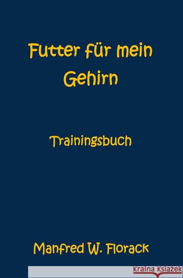 Futter für mein Gehirn : Trainingsbuch Florack, Manfred W. 9783750277915 epubli - książka