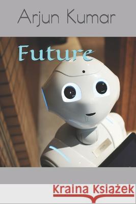 Future Arjun Kumar 9798837139567 Independently Published - książka