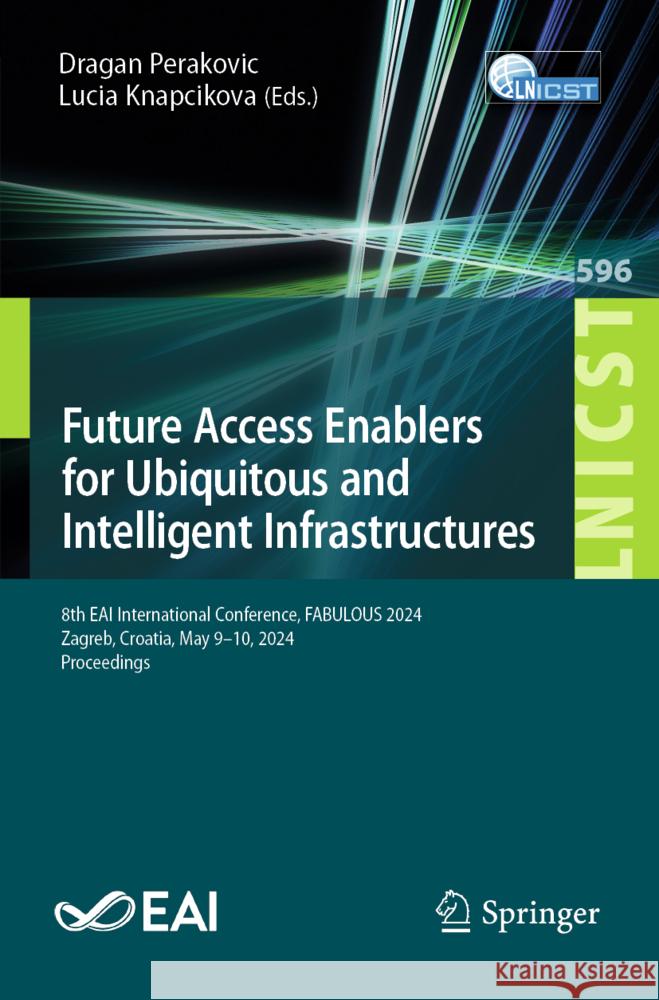 Future Access Enablers for Ubiquitous and Intelligent Infrastructures: 8th Eai International Conference, Fabulous 2024, Zagreb, Croatia, May 9-10, 202 Dragan Perakovic Lucia Knapcikova 9783031723926 Springer - książka