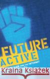 Future Active: Media Activism and the Internet Meikle, Graham 9780415943222 Routledge