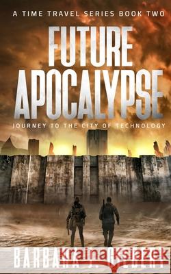 Future Apocalypse: Journey to the City of Technology Barbara J Gilbert 9781087884899 Indy Pub - książka