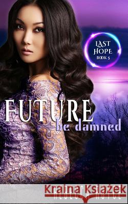 Future Be Damned: A Reverse Harem Paranormal Romance Series Rebecca Royce 9781947672604 Rebecca Royce - książka