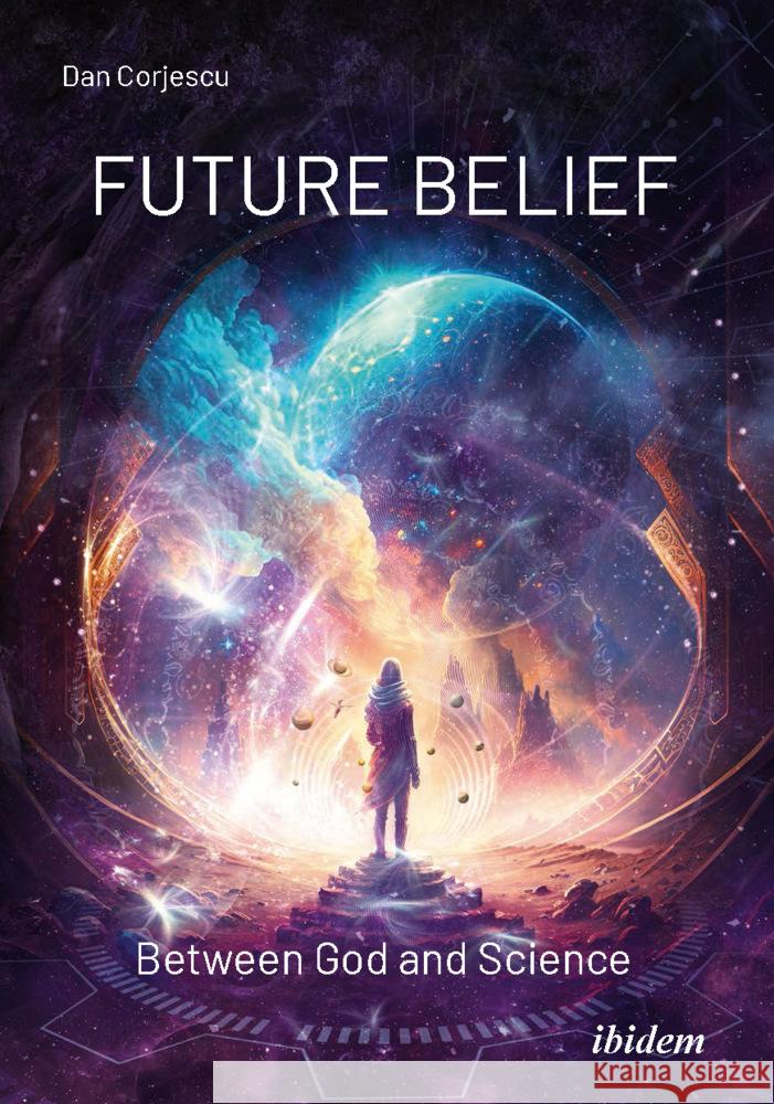 Future Belief: Between God and Science Dan Corjescu 9783838217307 Ibidem Press - książka