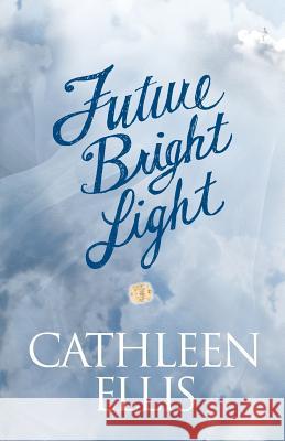 Future Bright Light Cathleen Ellis 9781629671482 Cathleen Ellis - książka