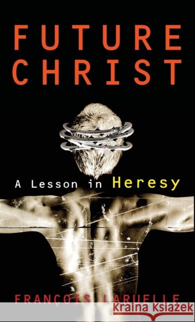 Future Christ: A Lesson in Heresy Laruelle, Francois 9781441118332  - książka