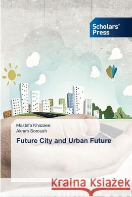Future City and Urban Future Khazaee, Mostafa, Soroush, Akram 9786208848088 Scholars' Press - książka