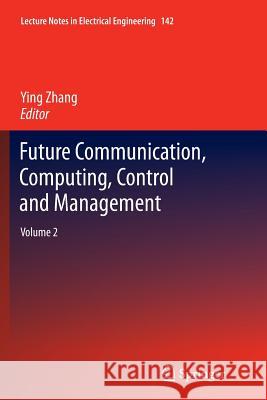 Future Communication, Computing, Control and Management: Volume 2 Zhang, Ying 9783642427428 Springer - książka