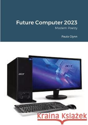 Future Computer 2023 Paula Glynn 9781470909628 Lulu.com - książka