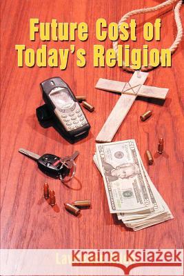 Future Cost of Today's Religion Lawrence Allen 9780595384471 iUniverse - książka