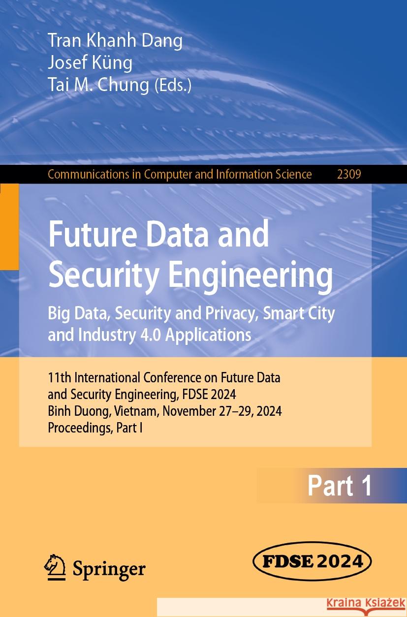 Future Data and Security Engineering. Big Data, Security and Privacy, Smart City and Industry 4.0 Applications: 11th International Conference on Futur Tran Khanh Dang Josef K?ng Tai M. Chung 9789819604333 Springer - książka