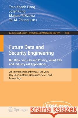 Future Data and Security Engineering. Big Data, Security and Privacy, Smart City and Industry 4.0 Applications: 7th International Conference, Fdse 202 Tran Khanh Dang Josef K 9789813343696 Springer - książka