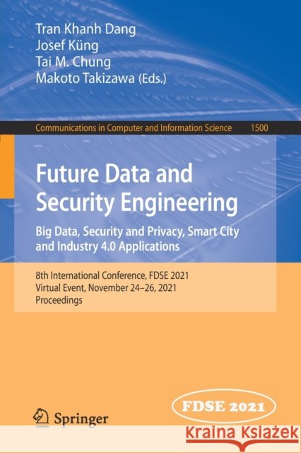 Future Data and Security Engineering. Big Data, Security and Privacy, Smart City and Industry 4.0 Applications: 8th International Conference, Fdse 202 Dang, Tran Khanh 9789811680618 Springer Singapore - książka
