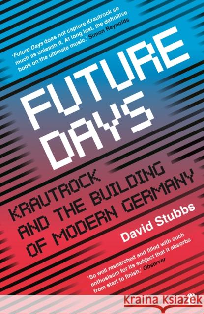 Future Days: Krautrock and the Building of Modern Germany Stubbs, David (Associate Editor) 9780571346639 Faber & Faber - książka