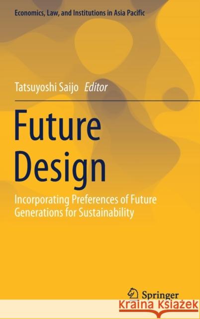 Future Design: Incorporating Preferences of Future Generations for Sustainability Saijo, Tatsuyoshi 9789811554063 Springer - książka