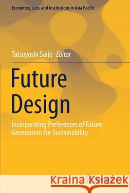 Future Design: Incorporating Preferences of Future Generations for Sustainability Tatsuyoshi Saijo 9789811554094 Springer - książka