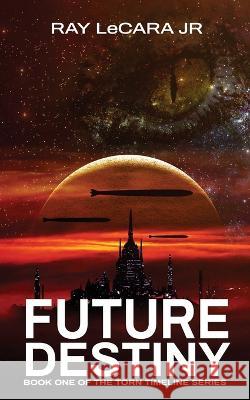 Future Destiny Ray Lecara, Jr, Macaskill Wright 9781737939429 Synerg Publishing - książka