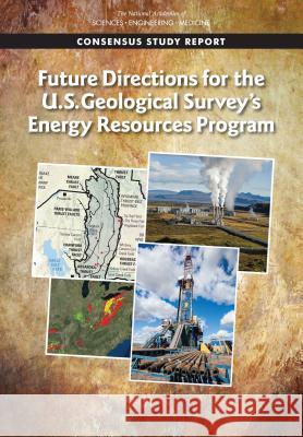 Future Directions for the U.S. Geological Survey's Energy Resources Program National Academies of Sciences Engineeri Division on Earth and Life Studies       Board on Earth Sciences and Resources 9780309477406 National Academies Press - książka