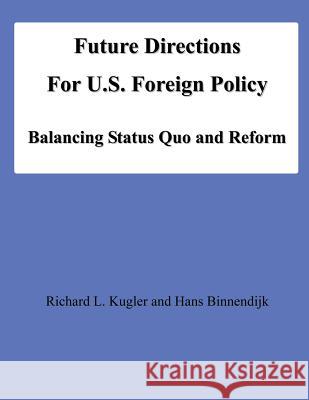 Future Directions For U.S. Foreign Policy: Balancing Status Quo and Reform Binnendijk, Hans 9781478139522 Createspace - książka