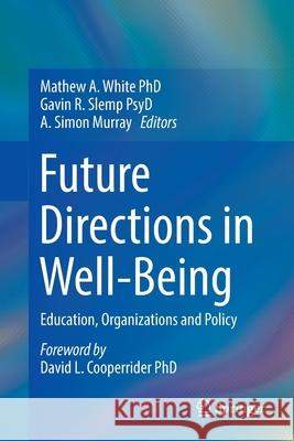 Future Directions in Well-Being: Education, Organizations and Policy White, Mathew A. 9783319860275 Springer - książka