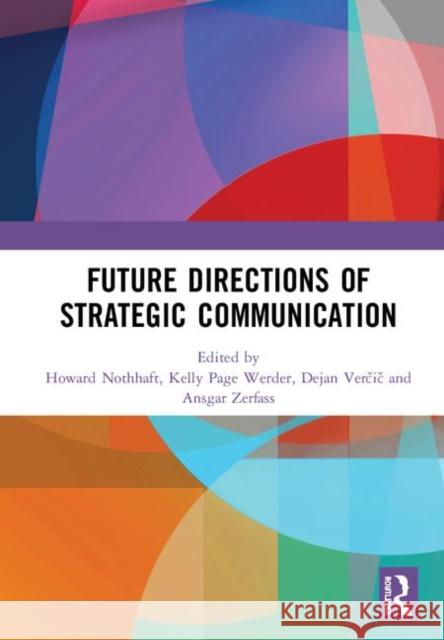 Future Directions of Strategic Communication Howard Nothhaft Kelly Page Werder Dejan Verčič 9780367272302 Routledge - książka