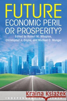 Future: Economic Peril or Prosperity? Christopher J. Coyn Michael C. Munger Robert M. Whaples 9781598132748 Independent Institute - książka