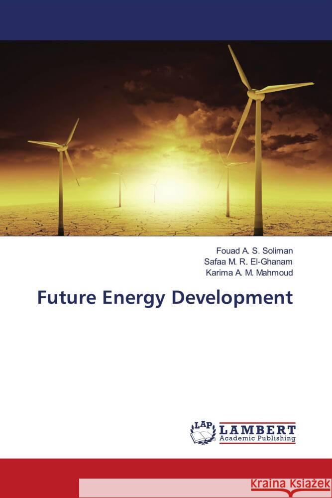 Future Energy Development Soliman, Fouad A. S., El-Ghanam, Safaa M. R., Mahmoud, Karima A. M. 9786203041132 LAP Lambert Academic Publishing - książka