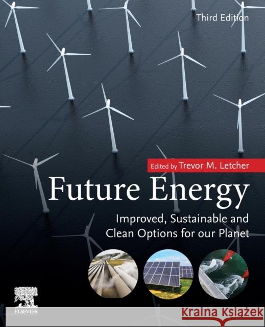 Future Energy: Improved, Sustainable and Clean Options for Our Planet Trevor M. Letcher 9780081028865 Elsevier - książka