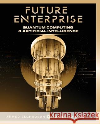 Future Enterprise: Quantum Computing and Artificial Intelligence Ahmed Elghadban Yomna Mohamed 9789948192015 Ahmed Elghadban - książka