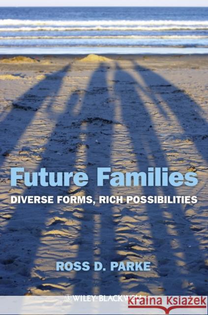 Future Families: Diverse Forms, Rich Possibilities Parke, Ross D. 9780470674451 Wiley-Blackwell - książka