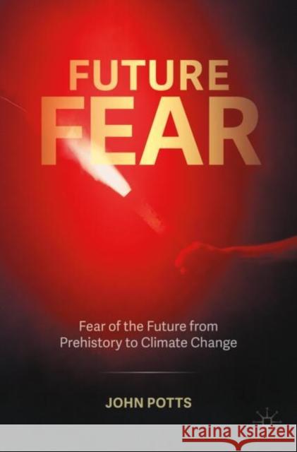 Future Fear: Fear of the Future from Prehistory to Climate Change John Potts 9783031594113 Palgrave MacMillan - książka