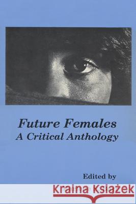Future Females: A Critical Anthology Marleen S. Barr, Marleen S. Barr 9780879721749 University of Wisconsin Press - książka