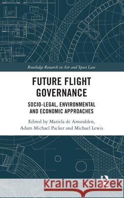 Future Flight Governance: Socio-legal, Environmental and Economic Approaches to Advanced Air Technologies  9781032899954 Routledge - książka