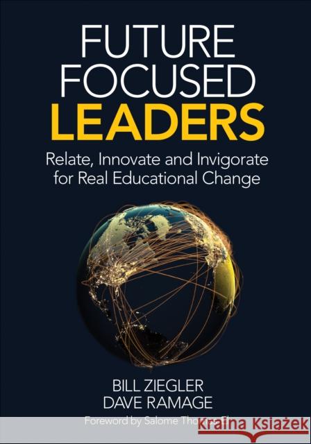 Future Focused Leaders: Relate, Innovate, and Invigorate for Real Educational Change Bill Ziegler Dave Ramage 9781506376035 Corwin Publishers - książka
