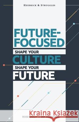 Future Focused: Shape Your Culture. Shape Your Future. Ian Johnston Rose Gailey 9781955750264 Networlding Publishing - książka