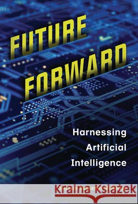 Future Forward: Harnessing Artificial Intelligence McPherson, Stephanie Sammartino 9798765660454 Twenty-First Century Books (Tm) - książka