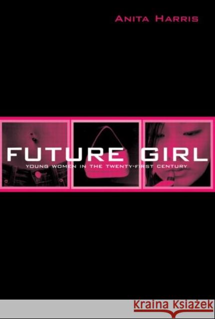 Future Girl: Young Women in the Twenty-First Century Harris, Anita 9780415947022 Routledge - książka