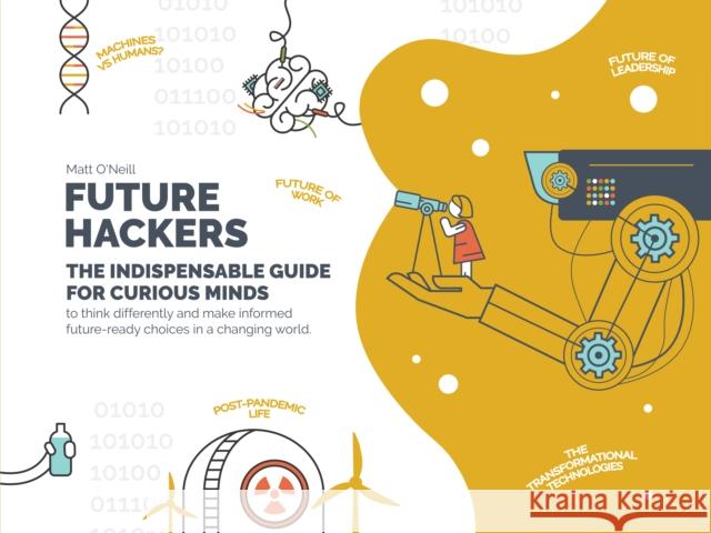 Future Hackers: The Indispensable Guide for Curious Minds Matt O'Neill 9781803991108 The History Press Ltd - książka